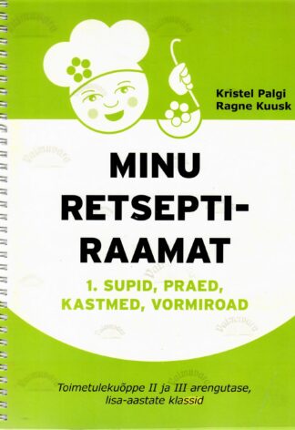 Minu retseptiraamat 1. Supid praed kastmed vormiroad - Kristel Palgi Ragne Kuusk
