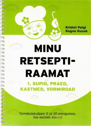 Minu retseptiraamat 1. Supid praed kastmed vormiroad - Kristel Palgi Ragne Kuusk Minu retseptiraamat 1. Supid praed kastmed vormiroad - Kristel Palgi Ragne Kuusk