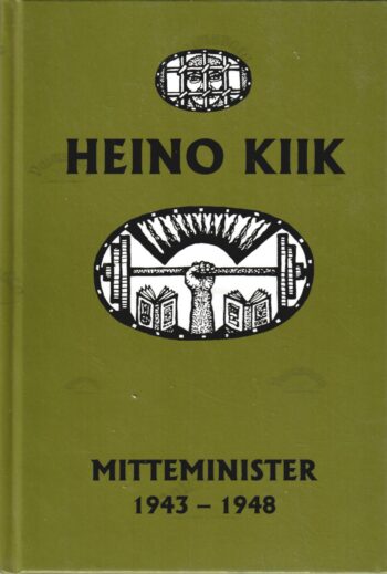 Mitteminister. 1943-1948. Kolmas raamat - Heino Kiik Mitteminister. 1943-1948. Kolmas raamat - Heino Kiik