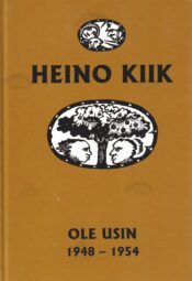 Ole usin. 1948-1954. Neljas raamat - Heino Kiik Ole usin. 1948-1954. Neljas raamat - Heino Kiik