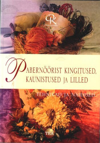 Pabernöörist kingitused, kaunistused ja lilled. Tehnikad ja näidised Pabernöörist kingitused, kaunistused ja lilled. Tehnikad ja näidised