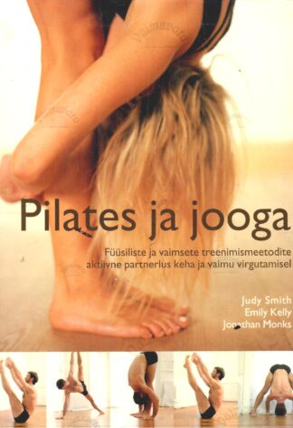 Pilates ja jooga - Judy Smith, Emily Kelly, Jonathan Monks