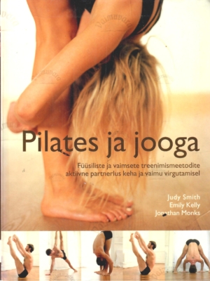Pilates ja jooga – Judy Smith, Emily Kelly, Jonathan Monks