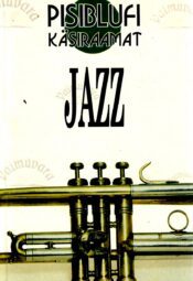 Pisiblufi käsiraamat Jazz Peter Clayton Peter Gammond Pisiblufi käsiraamat: Jazz - Peter Clayton, Peter Gammond
