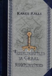 Templirüütlid ja Graal. Rüütliretked - Karen Ralls Templirüütlid ja Graal. Rüütliretked - Karen Ralls