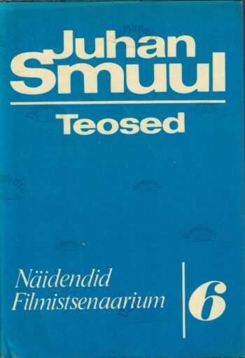 Teosed 6. Näidendid. Filmistsenaarium -Juhan Smuul Teosed 6. Näidendid. Filmistsenaarium -Juhan Smuul