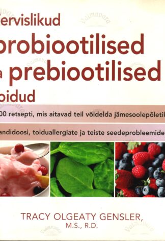 Tervislikud probiootilised ja prebiootilised toidud - Tracy Olgeaty Gensler