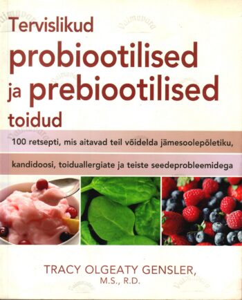 Tervislikud probiootilised ja prebiootilised toidud - Tracy Olgeaty Gensler
