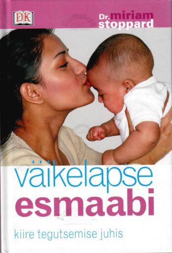 Väikelapse esmaabi. Kiire tegutsemise juhis - Miriam Stoppard Väikelapse esmaabi. Kiire tegutsemise juhis - Miriam Stoppard