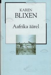 Aafrika äärel. XX sajandi romaan - Karen Blixen Aafrika äärel. XX sajandi romaan - Karen Blixen