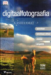 Digitaalfotograafia käsiraamat - Tom Ang