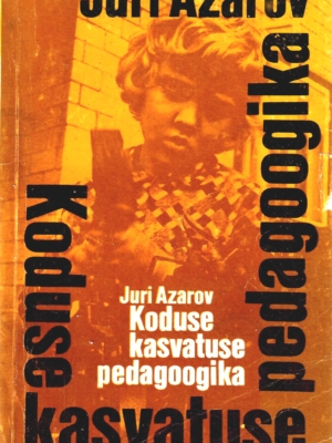 Koduse kasvatuse pedagoogika – Juri Azarov