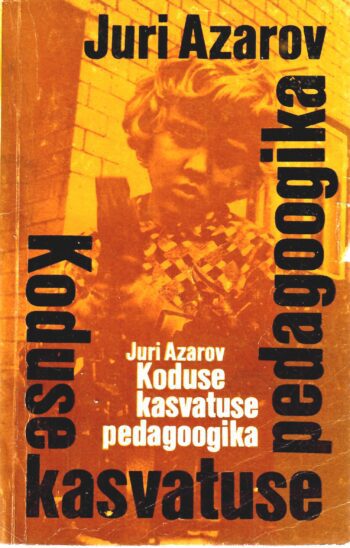 Koduse kasvatuse pedagoogika - Juri Azarov Koduse kasvatuse pedagoogika - Juri Azarov