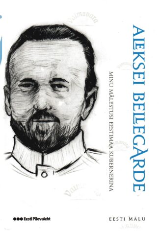 Minu mälestusi Eestimaa kubernerina - Aleksei Bellegarde