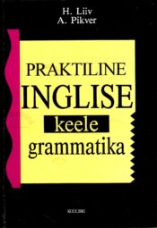 Praktiline inglise keele grammatika - Heino Liiv, Ann Pikver, 2000