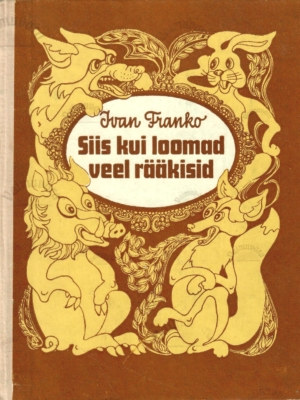 Siis, kui loomad veel rääkisid – Ivan Franko, 1976