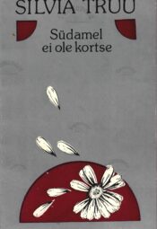 Südamel ei ole kortse - Silvia Truu