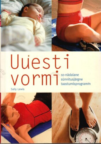 Uuesti vormi. 10-nädalane sünnitusjärgne taastumisprogramm - Sally Lewis Uuesti vormi. 10-nädalane sünnitusjärgne taastumisprogramm - Sally Lewis