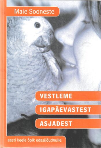 Vestleme igapäevastest asjadest. Eesti keele õpik edasijõudnuile - Maie Sooneste