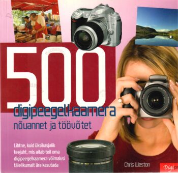 500 digipeegelkaamera nõuannet ja töövõtet - Chris Weston 500 digipeegelkaamera nõuannet ja töövõtet - Chris Weston