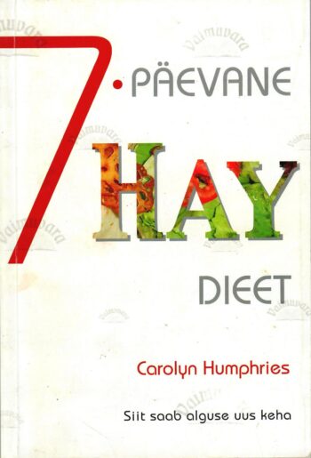 7-päevane Hay dieet - Carolyn Humphries 7-päevane Hay dieet - Carolyn Humphries