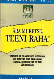 Ära muretse, teeni raha - Richard Carlson Ära muretse, teeni raha! - Richard Carlson