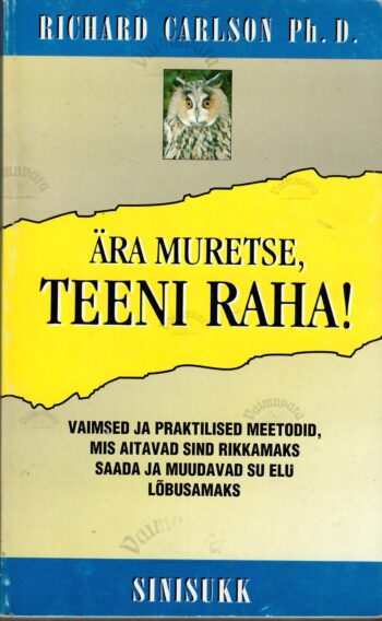 Ära muretse, teeni raha - Richard Carlson Ära muretse, teeni raha! - Richard Carlson