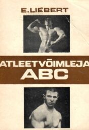 Atleetvõimleja ABC - Ervin Liebert Atleetvõimleja ABC - Ervin Liebert