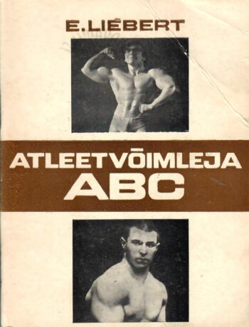 Atleetvõimleja ABC - Ervin Liebert Atleetvõimleja ABC - Ervin Liebert