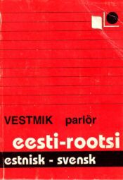 Eesti-Rootsi vestmik. Estnisk-Svensk parlör Eesti-Rootsi vestmik. Estnisk-Svensk parlör