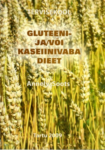 Gluteeni- ja/või kaseiinivaba dieet - Annely Soots, 2009