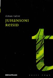 Juhansoni reisid. Eesti lugu - Ilmar Talve