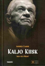 Kaljo Kiisk. Ikka hea pärast - Andres Laasik Kaljo Kiisk. Ikka hea pärast - Andres Laasik