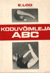 Koduvõimleja ABC - Enn Loo Koduvõimleja ABC - Enn Loo
