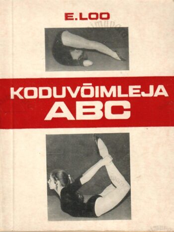 Koduvõimleja ABC - Enn Loo Koduvõimleja ABC - Enn Loo