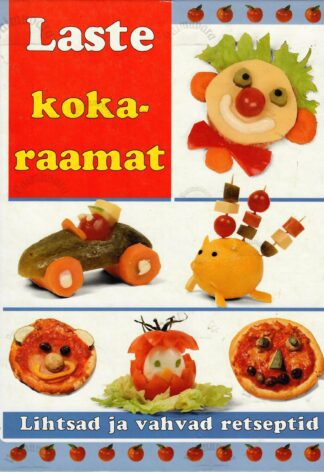 Laste kokaraamat. Lihtsad ja vahvad retseptid