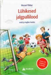 Lühikesed jalgpallilood. Short football stories - Werner Färber Lühikesed jalgpallilood. Short football stories - Werner Färber