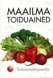 Maailma toiduained. Taskuentsüklopeedia Maailma toiduained. Taskuentsüklopeedia