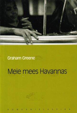 Meie mees Havannas. Eesti Päevalehe romaaniklassika - Graham Greene