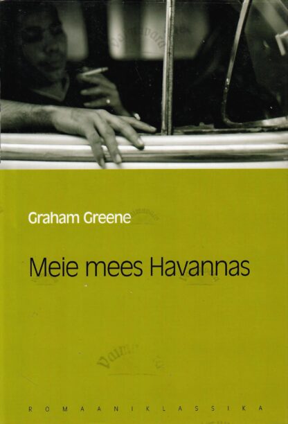 Meie mees Havannas. Eesti Päevalehe romaaniklassika - Graham Greene