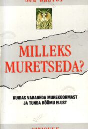 Milleks muretseda - Sue Breton. Milleks muretseda? - Sue Breton
