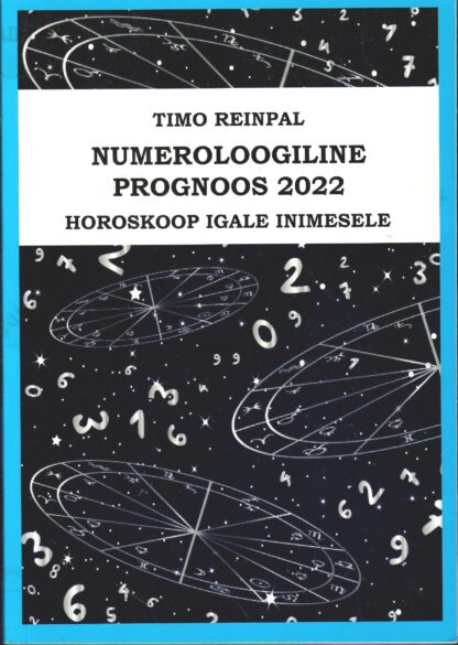 Numeroloogiline prognoos 2022. Horoskoop igale inimesele - Timo Reinpal