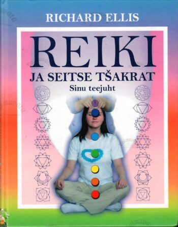 Reiki ja seitse tšakrat. Sinu teejuht - Richard Ellis