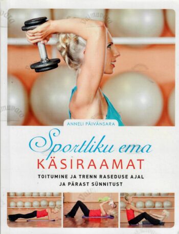 Sportliku ema käsiraamat - Anneli Päivänsar Sportliku ema käsiraamat - Anneli Päivänsar