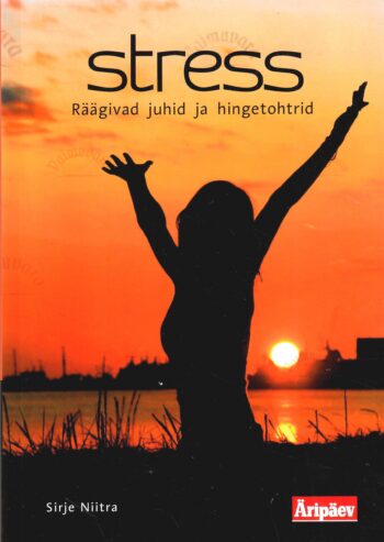 Stress. Räägivad juhid ja hingetohtrid - Sirje Niitra