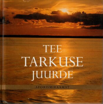 Tee tarkuse juurde. Aforismiraamat 