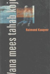 Vana mees tahab koju - Raimond Kaugver Vana mees tahab koju - Raimond Kaugver