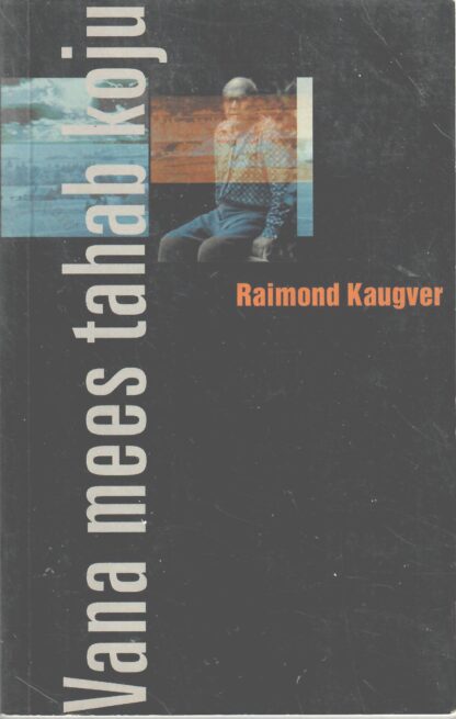 Vana mees tahab koju - Raimond Kaugver