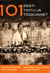 101 Eesti toitu ja toiduainet - Anu Kannike, Inna Põltsam, Ester Bardone, Ulrike Plath