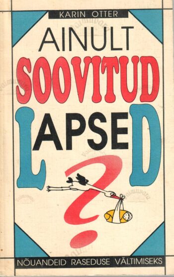 Ainult soovitud lapsed - Karin Otter. Ainult soovitud lapsed? - Karin Otter
